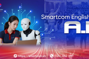 SMARTCOM ENGLISH AI: Biến ước mơ “lấy việc học làm trung tâm” (learning-centered) thành hiện thực