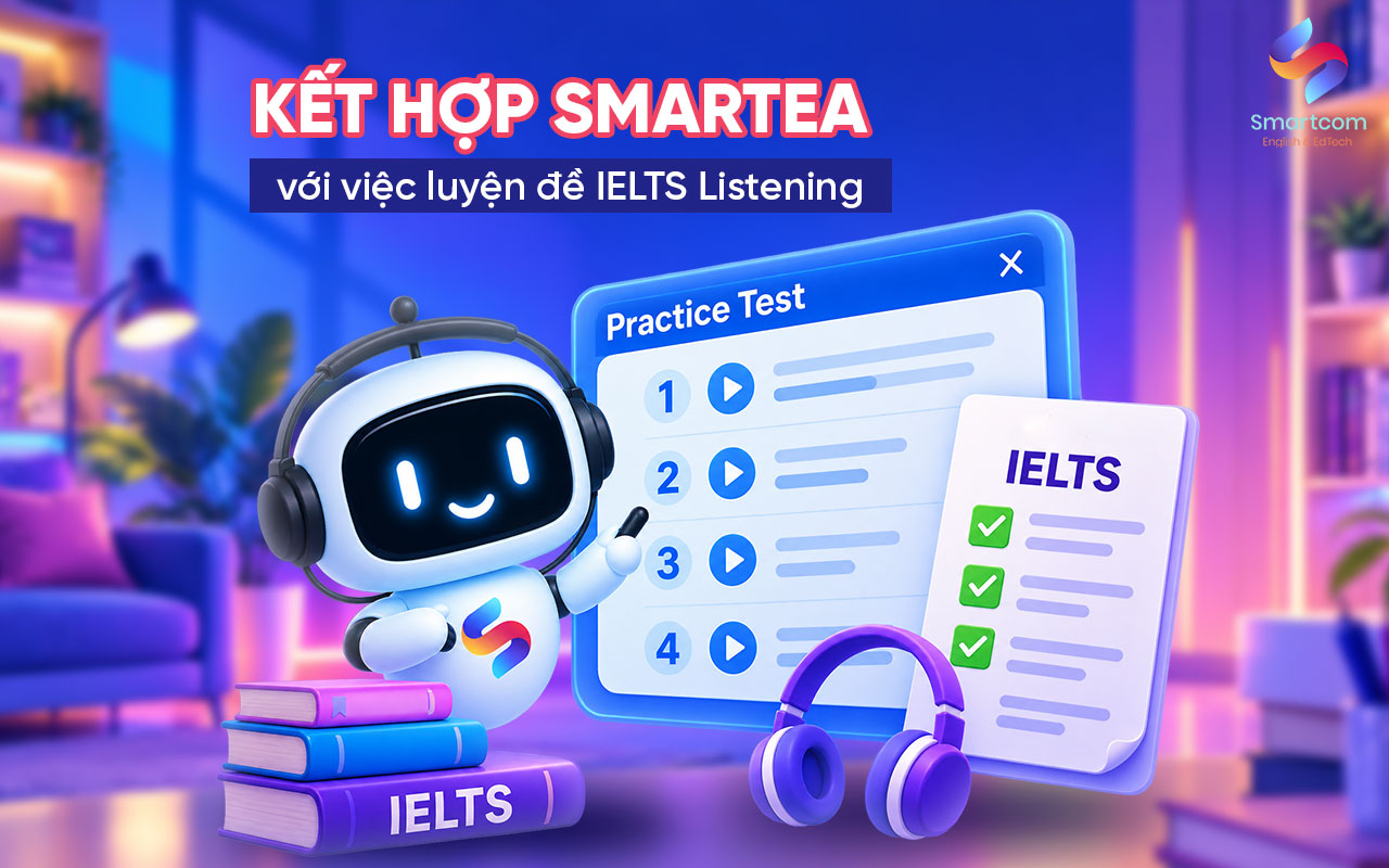 Kết hợp Smartea với việc luyện đề IELTS Listening Kết hợp Smartea với việc luyện đề IELTS Listening