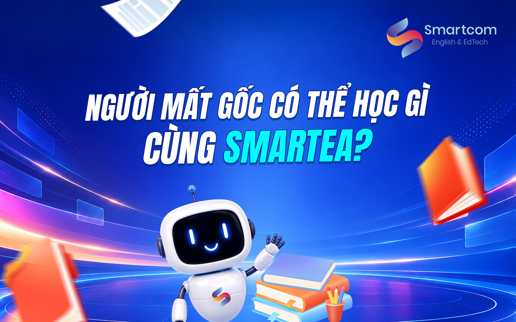 Người mất gốc có thể học gì cùng Smartea?