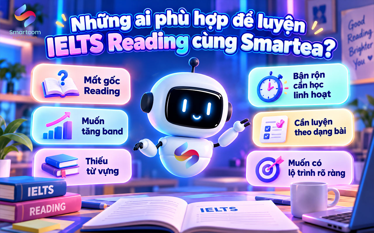 Những ai phù hợp để luyện IELTS Reading cùng Smartea Những ai phù hợp để luyện IELTS Reading cùng Smartea