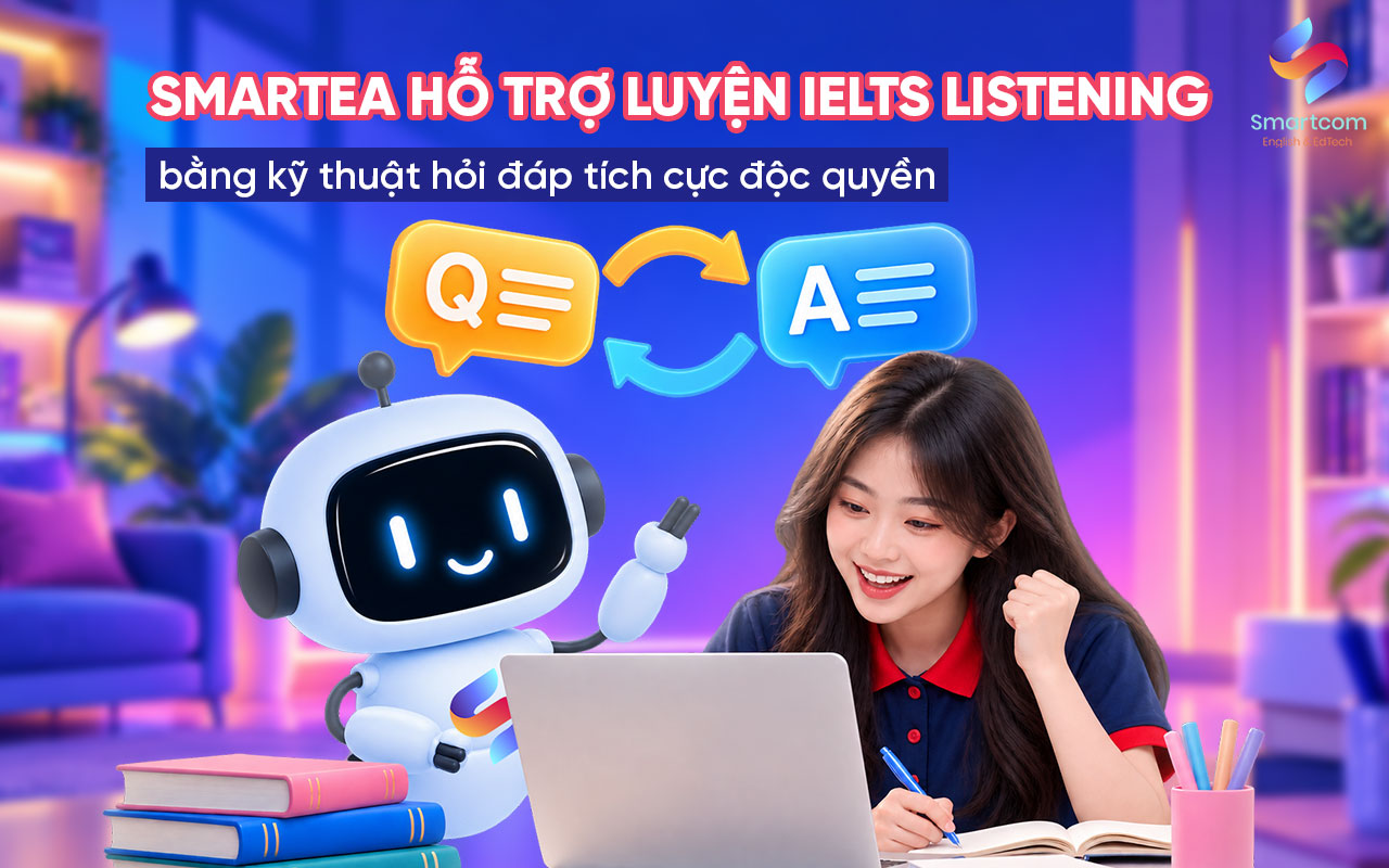 Smartea hỗ trợ luyện IELTS Listening bằng kỹ thuật hỏi đáp tích cực độc quyền Smartea hỗ trợ luyện IELTS Listening bằng kỹ thuật hỏi đáp tích cực độc quyền